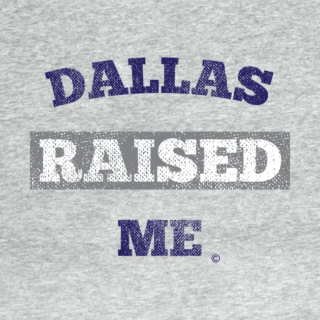 Dallas Raised Me by StateShirtCo